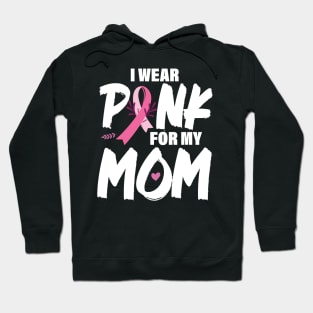 I wear pink for my mom Breast Cancer Awareness, Cancer Pink Ribbon Hoodie